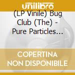(LP Vinile) Bug Club (The) - Pure Particles (Highlighter Yellow Vinyl) vinile