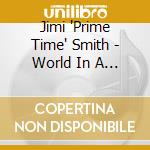 Jimi 'Prime Time' Smith - World In A Jug cd