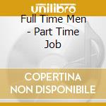Full Time Men - Part Time Job cd