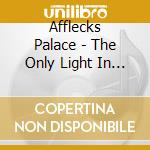Afflecks Palace - The Only Light In This Tunnel Is The cd