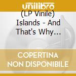 (LP Vinile) Islands - And That's Why Dolphins Lost Their Legs (Red Vinyl) vinile