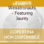 Weisstronauts - Featuring Jaunty cd musicale di Weisstronauts