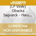 (LP Vinile) Obacka Sagvarck - Haru Nansin Varit Dod vinile