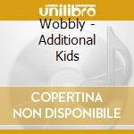Wobbly - Additional Kids cd musicale