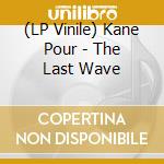 (LP Vinile) Kane Pour - The Last Wave vinile
