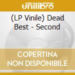 (LP Vinile) Dead Best - Second vinile