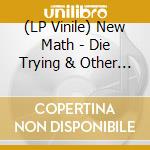 (LP Vinile) New Math - Die Trying & Other Hot Sounds (1979-1983) (Clear Vinyl) vinile