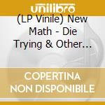 (LP Vinile) New Math - Die Trying & Other Hot Sounds (1979-1983) lp vinile