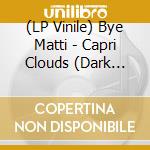 (LP Vinile) Bye Matti - Capri Clouds (Dark Cyan Vinyl) vinile