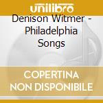 Denison Witmer - Philadelphia Songs cd