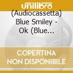 (Audiocassetta) Blue Smiley - Ok (Blue Cassette) cd musicale