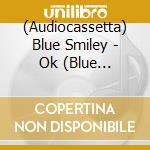 (Audiocassetta) Blue Smiley - Ok (Blue Cassette) cd