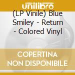 (LP Vinile) Blue Smiley - Return - Colored Vinyl lp vinile