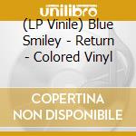 (LP Vinile) Blue Smiley - Return - Colored Vinyl vinile