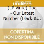 (LP Vinile) Toe - Our Latest Number (Black & White Half-And-Half Vinyl) lp vinile