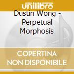 Dustin Wong - Perpetual Morphosis cd musicale