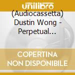 (Audiocassetta) Dustin Wong - Perpetual Morphosis cd