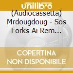 (Audiocassetta) Mrdougdoug - Sos Forks Ai Rem Ii (Indie Exclusive) cd
