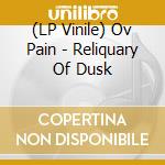 (LP Vinile) Ov Pain - Reliquary Of Dusk vinile
