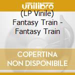 (LP Vinile) Fantasy Train - Fantasy Train vinile