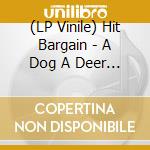 (LP Vinile) Hit Bargain - A Dog A Deer A Seal lp vinile