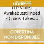 (LP Vinile) Awakebutstillinbed - Chaos Takes The Wheel And - Black & Gold vinile