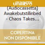 (Audiocassetta) Awakebutstillinbed - Chaos Takes The Wheel And I Am A Passenger (Blue Cassette) cd