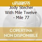 Jody Stecher With Mile Twelve - Mile 77 cd