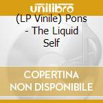 (LP Vinile) Pons - The Liquid Self vinile