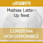 Mathias Lattin - Up Next cd musicale