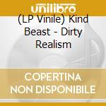 (LP Vinile) Kind Beast - Dirty Realism lp vinile