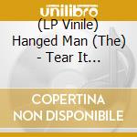 (LP Vinile) Hanged Man (The) - Tear It All vinile