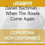 Daniel Bachman - When The Roses Come Again cd