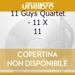 11 Guys Quartet - 11 X 11 cd