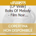 (LP Vinile) Bolts Of Melody - Film Noir (Cloudy Clear Vinyl) vinile