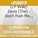 (LP Vinile) Zeros (The) - Don't Push Me Around - Clear Red Vinyl lp vinile