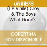 (LP Vinile) Croy & The Boys - What Good's The Medicinem vinile