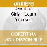 Beautiful Girls - Learn Yourself cd musicale di Beautiful Girls