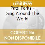 Patti Parks - Sing Around The World cd