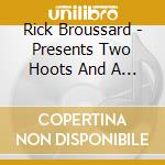 Rick Broussard - Presents Two Hoots And A Holler cd