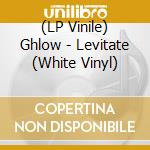 (LP Vinile) Ghlow - Levitate (White Vinyl) vinile
