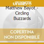 Matthew Bayot - Circling Buzzards cd musicale di Matthew Bayot