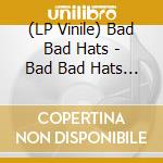 (LP Vinile) Bad Bad Hats - Bad Bad Hats (Pink Vinyl) vinile