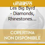 Les Big Byrd - Diamonds, Rhinestones And Hard Rain cd