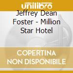 Jeffrey Dean Foster - Million Star Hotel cd