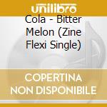 Cola - Bitter Melon (Zine Flexi Single) cd