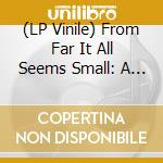 (LP Vinile) From Far It All Seems Small: A Compilation From Seattle's Underground / Various vinile