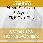 Steve & Miracle 3 Wynn - Tick Tick Tick cd musicale di Steve & Miracle 3 Wynn