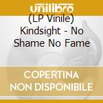(LP Vinile) Kindsight - No Shame No Fame vinile
