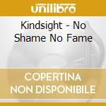 Kindsight - No Shame No Fame cd